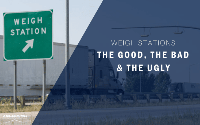 Weigh Stations: The Good, The Bad, and The Ugly